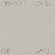 ORB / COW / Chill Out, World! (LP+DL)
