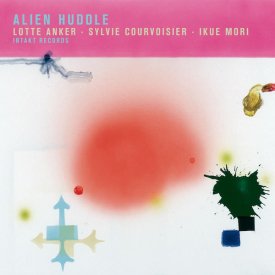 LOTTE ANKER / SYLVIE COURVOISIER / IKUE MORI / Alien Huddle (CD)