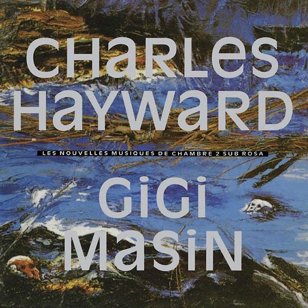 CHARLES HAYWARD / GIGI MASIN / Les Nouvelles Musiques De Chambre Volume 2 (CD/LP)