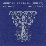 M.J. HARRIS & MARTYN BATES / Murder Ballads (Drift) (CD)