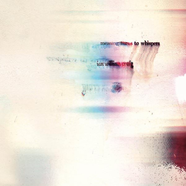 IAN WILLIAM CRAIG / Meaning Turns To Whispers (LP)