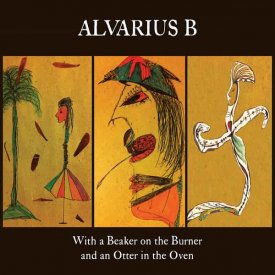 ALVARIUS B. / With a Beaker on the Burner and an Otter in the Oven (2CD/3LP bundle)