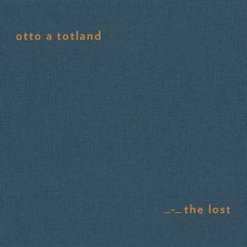 OTTO A TOTLAND / The Lost (CD/LP)