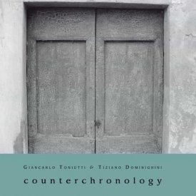 GIANCARLO TONIUTTI & TIZIANO DOMINIGHINI / Counterchronology (CD)
