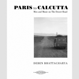 DEBEN BHATTACHARYA / Paris to Calcutta: Men and Music on the Desert Road (4CD+Book)