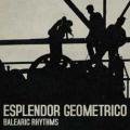 ESPLENDOR GEOMETRICO / Balearic Rhythms (CD)