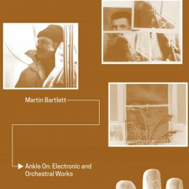 MARTIN BARTLETT / Ankle On: Electronic And Orchestral Works (CD)