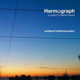 HARMOGRAPH / MATTEO SCAIOLI / Ambienti Elettroacustici (CD)