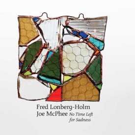 JOE MCPHEE AND FRED LONBERG-HOLM / No Time Left For Sadness (CD)