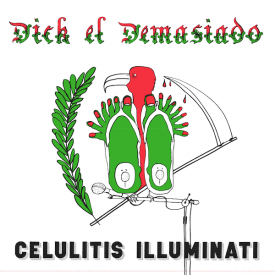 DICK EL DEMASIADO / Celulitis Illuminati (LP)