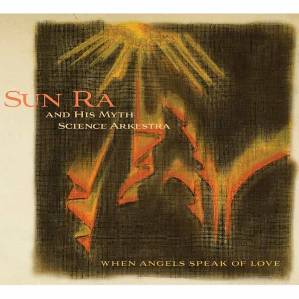 SUN RA AND HIS MYTH SCIENCE ARKESTRA / When Angels Speak of Love (CD) Cover