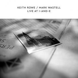 KEITH ROWE & MARK WASTELL / Live At I-And-E (Vinyl LP)