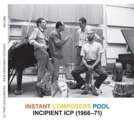 INSTANT COMPOSERS POOL / Incipient ICP, 1966-71 (2CD)