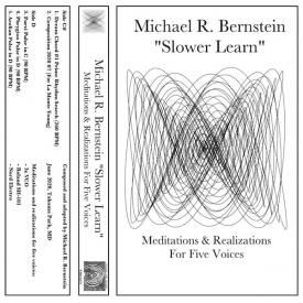 MICHAEL R. BERNSTEIN / Slower Learn (Meditations & Realizations For Five Voices) (Cassette)