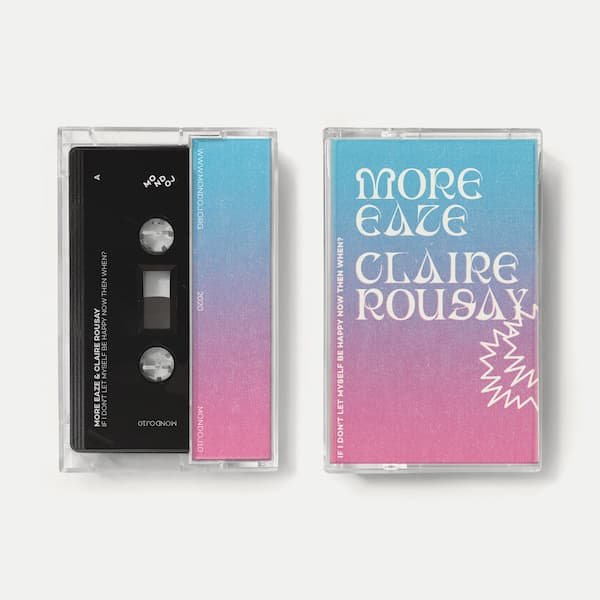MORE EAZE & CLAIRE ROUSAY / If I Don't Let Myself Be Happy Now Then When? (Cassette) - other images