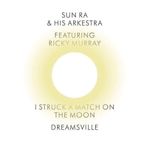 SUN RA & HIS ARKESTRA / I Struck a Match on the Moon/Dreamsville (7 inch)