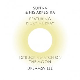 SUN RA & HIS ARKESTRA / I Struck a Match on the Moon/Dreamsville (7 inch) - sleeve image