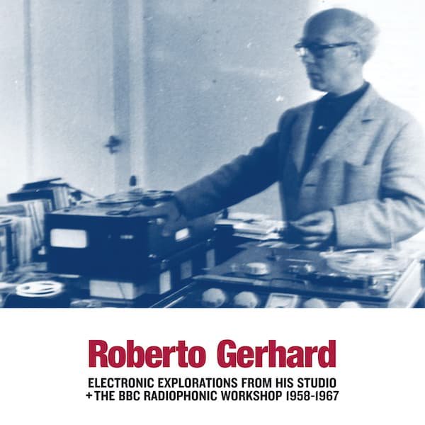 ROBERTO GERHARD / Electronic Explorations From His Studio + BBC Radiophonic Workshop 1958-1967 (CD) Cover