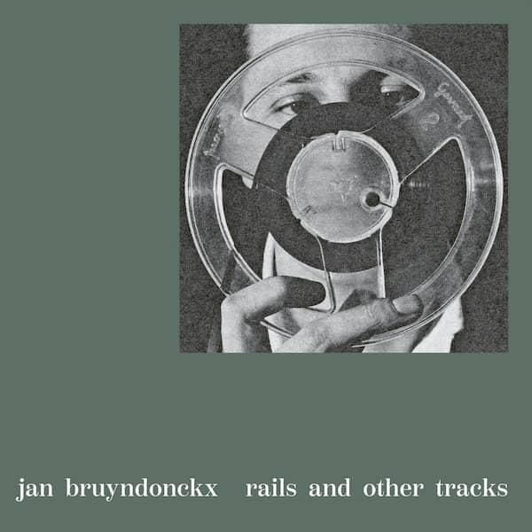 JAN BRUYNDONCKX / Rails And Other Tracks (LP) - cover photo