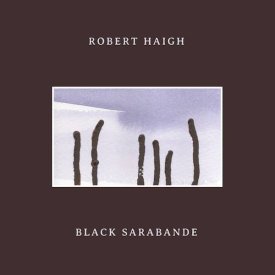 ROBERT HAIGH / Black Sarabande (CD/LP+DL) - sleeve image