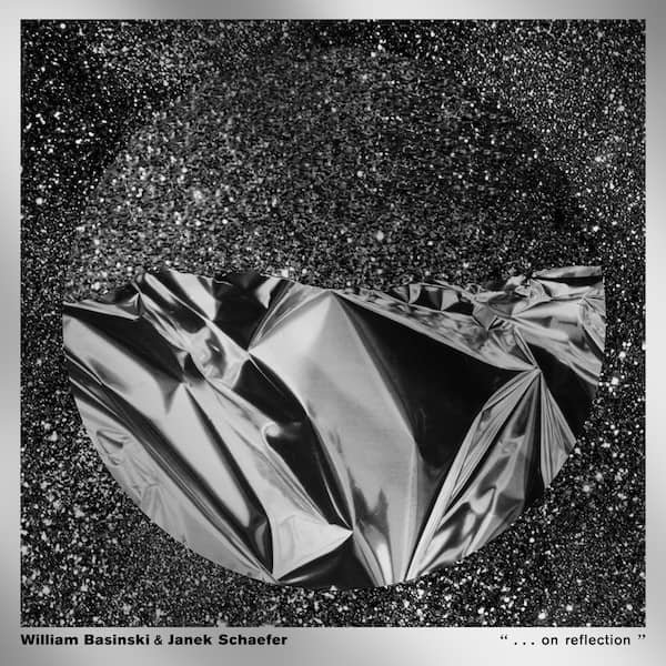 WILLIAM BASINSKI & JANEK SCHAEFER / . . . On Reflection (CD/LP-Metallic Silver)