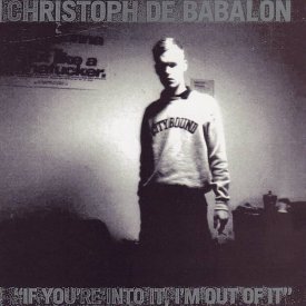 CHRISTOPH DE BABALON / If You're Into It, I'm Out Of It (2LP)
