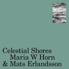 MARIA W HORN & MATS ERLANDSSON / Celestial Shores (LP+DL)