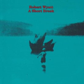 ROBERT WYATT / Short Break (10 inch 180g Vinyl)