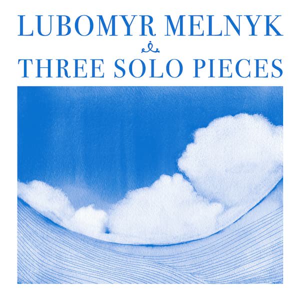 LUBOMYR MELNYK / Three Solo Pieces (CD)