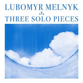 LUBOMYR MELNYK / Three Solo Pieces (CD) - sleeve image