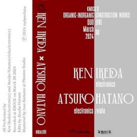 KEN IKEDA, ATSUKO HATANO / Knock's Organic-Inorganic Construction Works - 30th March 2024 (Cassette)