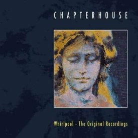 CHAPTERHOUSE / Whirlpool - The Original Recordings (CD)