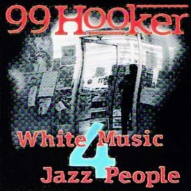 99 HOOKER / White Music 4 Jazz People (CD)