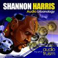 SHANNON HARRIS / Audio Urbanology : The Art Of Audio Truism (CD)