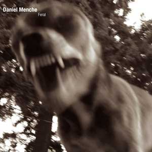DANIEL MENCHE / Feral (CD)