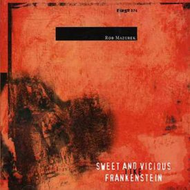 ROB MAZUREK / Sweet And Vicious Like Frankenstein (CD)