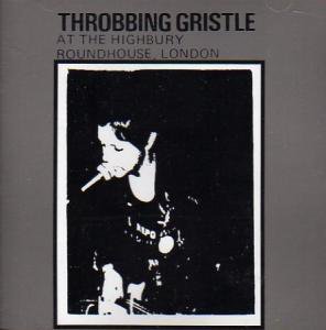 THROBBING GRISTLE / At The Highbury Roundhouse, London (CD)