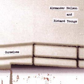 ALEXANDER NEILSON & RICHARD YOUNGS / Ourselves (CD)