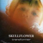 SKULLFLOWER / Transformer (CD)