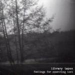 LIBRARY TAPES / Feelings For Something Lost (CD)