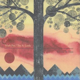 MARK FRY / THE A. LOADS / I Lived in Trees (CD)