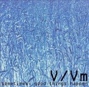 V/Vm / Sometimes, Good Things Happen (BLUE) (CD)
