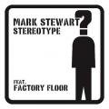 MARK STEWART Featuring FACTORY FLOOR / Stereotype (2x12inch)