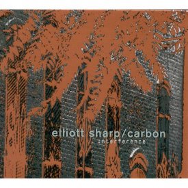 ELLIOTT SHARP / CARBON / Interference (CD)