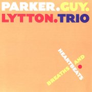 PARKER.GUY.LYTTON.TRIO / Breaths And Heartbeats (CD)