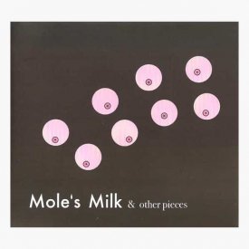 Various / Mole's Milk & Other Pieces (CD)