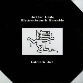 ARTHUR DOYLE ELECTRO-ACOUSTIC ENSEMBLE / Patriotic Act (LP)