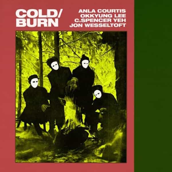 ANLA COURTIS + OKKYUNG LEE + C. SPENCER YEH + JON WESSELTOFT / Cold/Burn (LP) Cover
