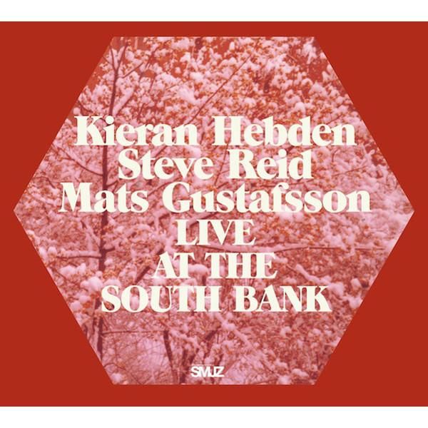 kieran hebden steve reid mats gustafsson live at the south