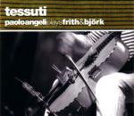PAOLO ANGELI / Tessuti: Paolo Angeli plays Frith & Bjork (CD)